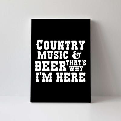 Country Music And Beer That's Why Im Here Canvas