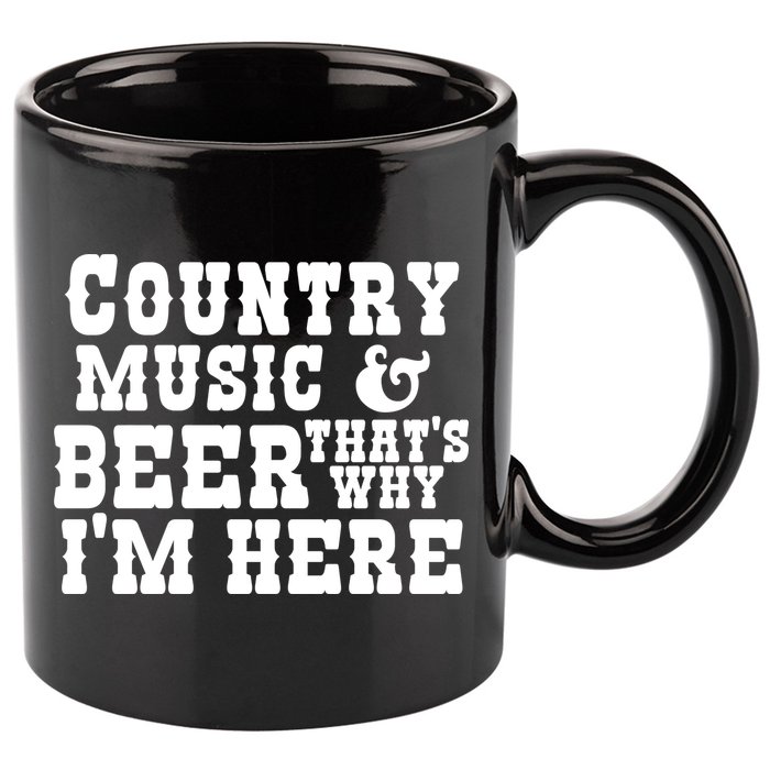 Country Music And Beer That's Why Im Here 11oz C Handle Ceramic Mug