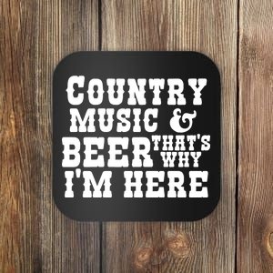 Country Music And Beer That's Why Im Here Coaster