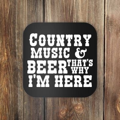 Country Music And Beer That's Why Im Here Coaster