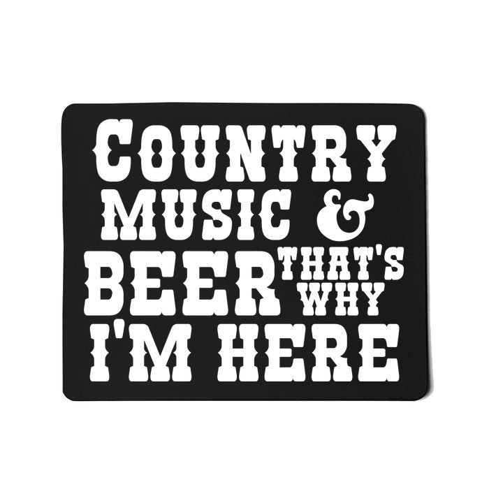 Country Music And Beer That's Why Im Here Mousepad