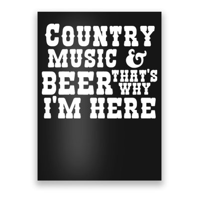 Country Music And Beer That's Why Im Here Poster