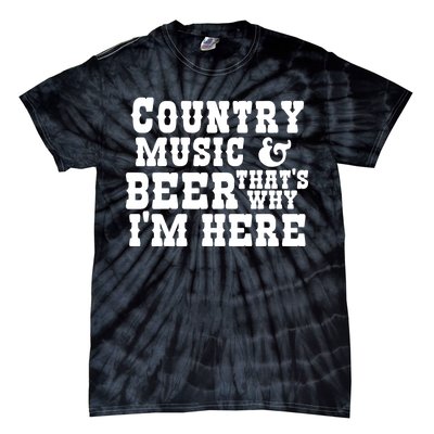 Country Music And Beer That's Why Im Here Tie-Dye T-Shirt