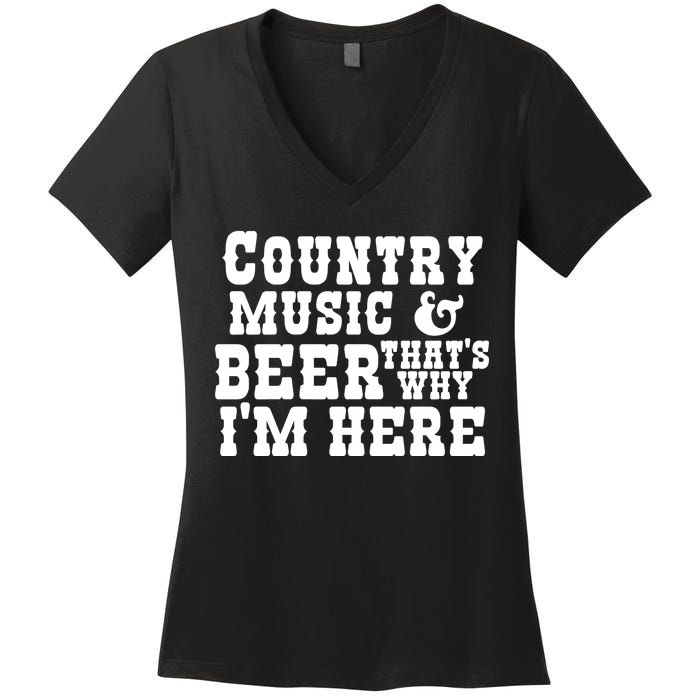 Country Music And Beer That's Why Im Here Women's V-Neck T-Shirt