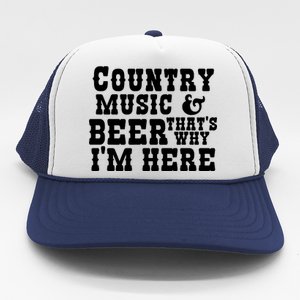 Country Music And Beer That's Why Im Here Trucker Hat