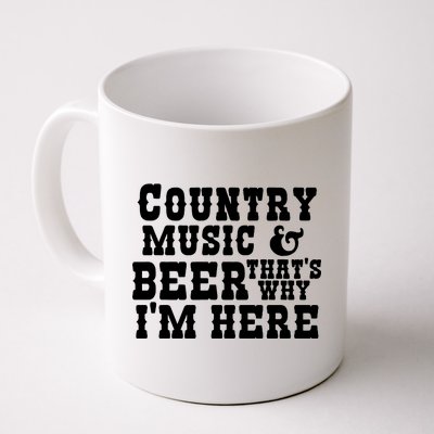 Country Music And Beer That's Why Im Here Coffee Mug