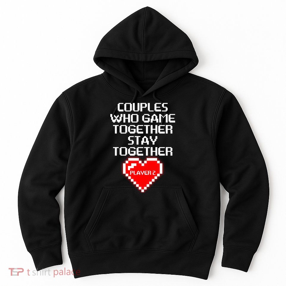Couples Who Game Together Stay Together Hoodie