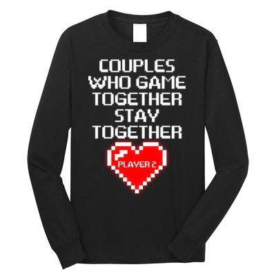 Couples Who Game Together Stay Together Long Sleeve Shirt