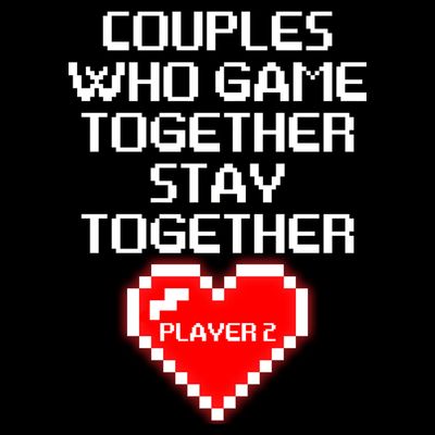 Couples Who Game Together Stay Together T-Shirt