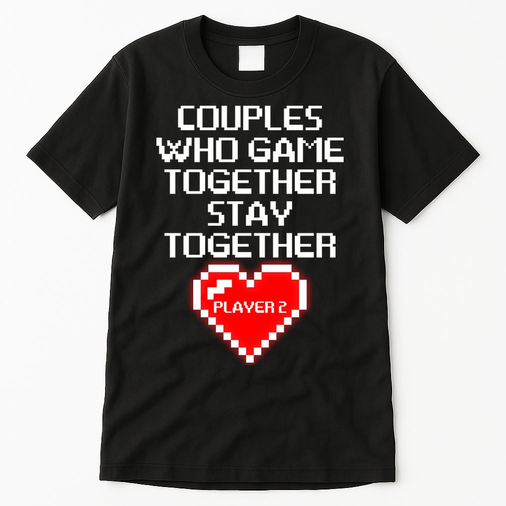 Couples Who Game Together Stay Together Tall T-Shirt