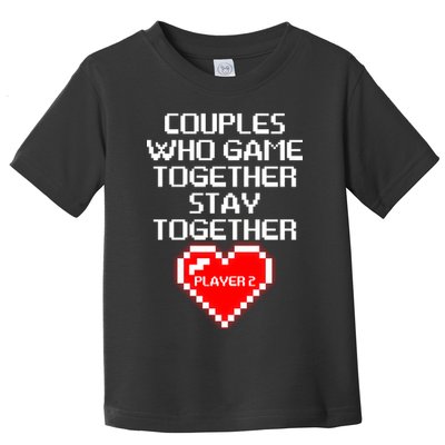 Couples Who Game Together Stay Together Toddler T-Shirt