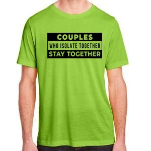 Couples Who Isolate Together Stay Together Adult ChromaSoft Performance T-Shirt