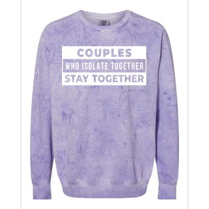 Couples Who Isolate Together Stay Together Colorblast Crewneck Sweatshirt