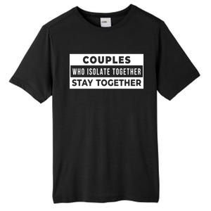 Couples Who Isolate Together Stay Together Tall Fusion ChromaSoft Performance T-Shirt