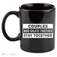 Couples Who Isolate Together Stay Together 11oz C Handle Ceramic Mug