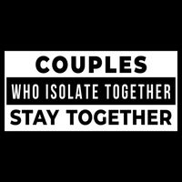 Couples Who Isolate Together Stay Together Crop Top