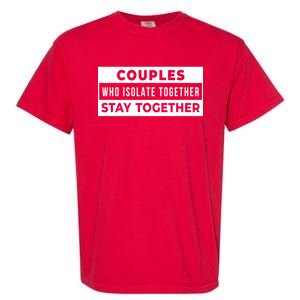 Couples Who Isolate Together Stay Together Garment-Dyed Heavyweight T-Shirt