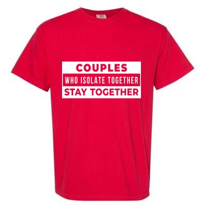 Couples Who Isolate Together Stay Together Garment-Dyed Heavyweight T-Shirt