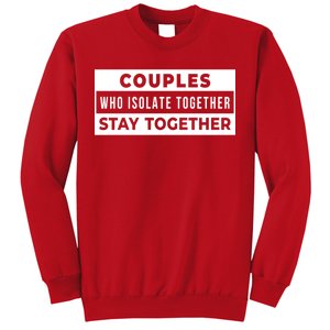 Couples Who Isolate Together Stay Together Sweatshirt