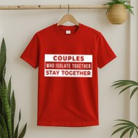 Couples Who Isolate Together Stay Together T-Shirt