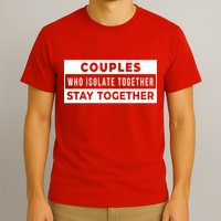 Couples Who Isolate Together Stay Together T-Shirt