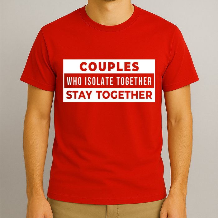 Couples Who Isolate Together Stay Together T-Shirt