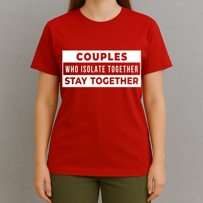 Couples Who Isolate Together Stay Together T-Shirt