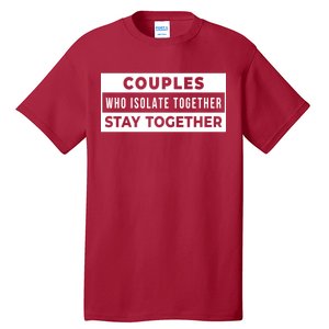 Couples Who Isolate Together Stay Together Tall T-Shirt