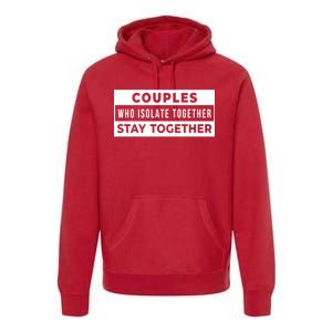 Couples Who Isolate Together Stay Together Premium Hoodie