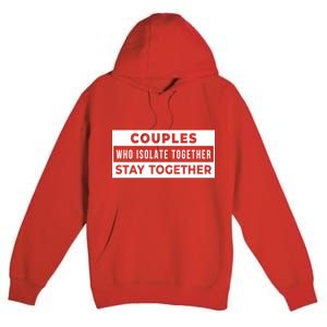 Couples Who Isolate Together Stay Together Premium Pullover Hoodie