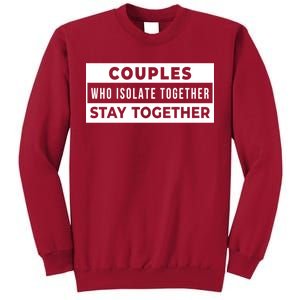 Couples Who Isolate Together Stay Together Tall Sweatshirt