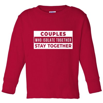 Couples Who Isolate Together Stay Together Toddler Long Sleeve Shirt
