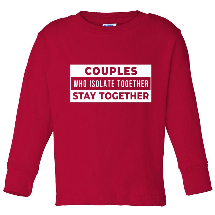 Couples Who Isolate Together Stay Together Toddler Long Sleeve Shirt