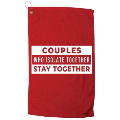 Couples Who Isolate Together Stay Together Golf Towel