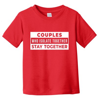 Couples Who Isolate Together Stay Together Toddler T-Shirt
