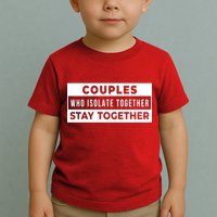 Couples Who Isolate Together Stay Together Toddler T-Shirt