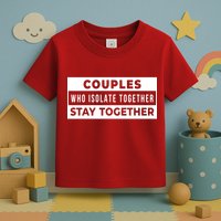Couples Who Isolate Together Stay Together Toddler T-Shirt