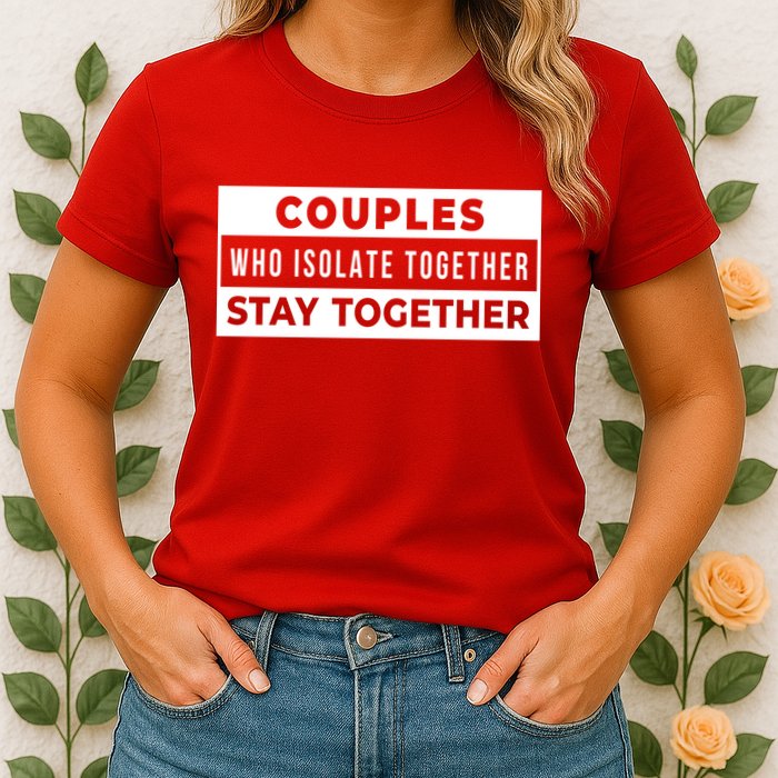 Couples Who Isolate Together Stay Together Womens T-Shirt