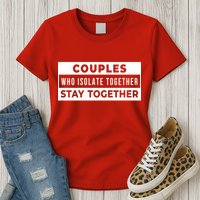 Couples Who Isolate Together Stay Together Womens T-Shirt
