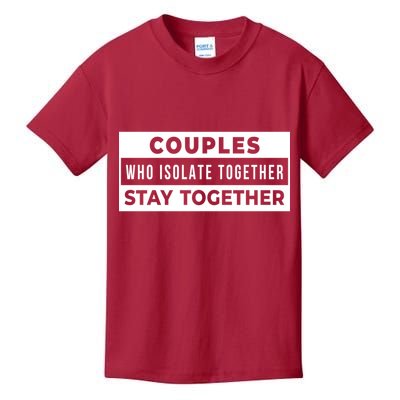 Couples Who Isolate Together Stay Together Kids T-Shirt