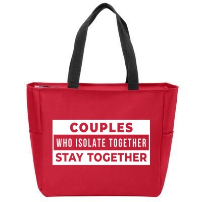 Couples Who Isolate Together Stay Together Zip Tote Bag