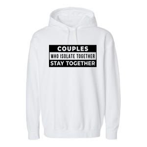 Couples Who Isolate Together Stay Together Garment-Dyed Fleece Hoodie