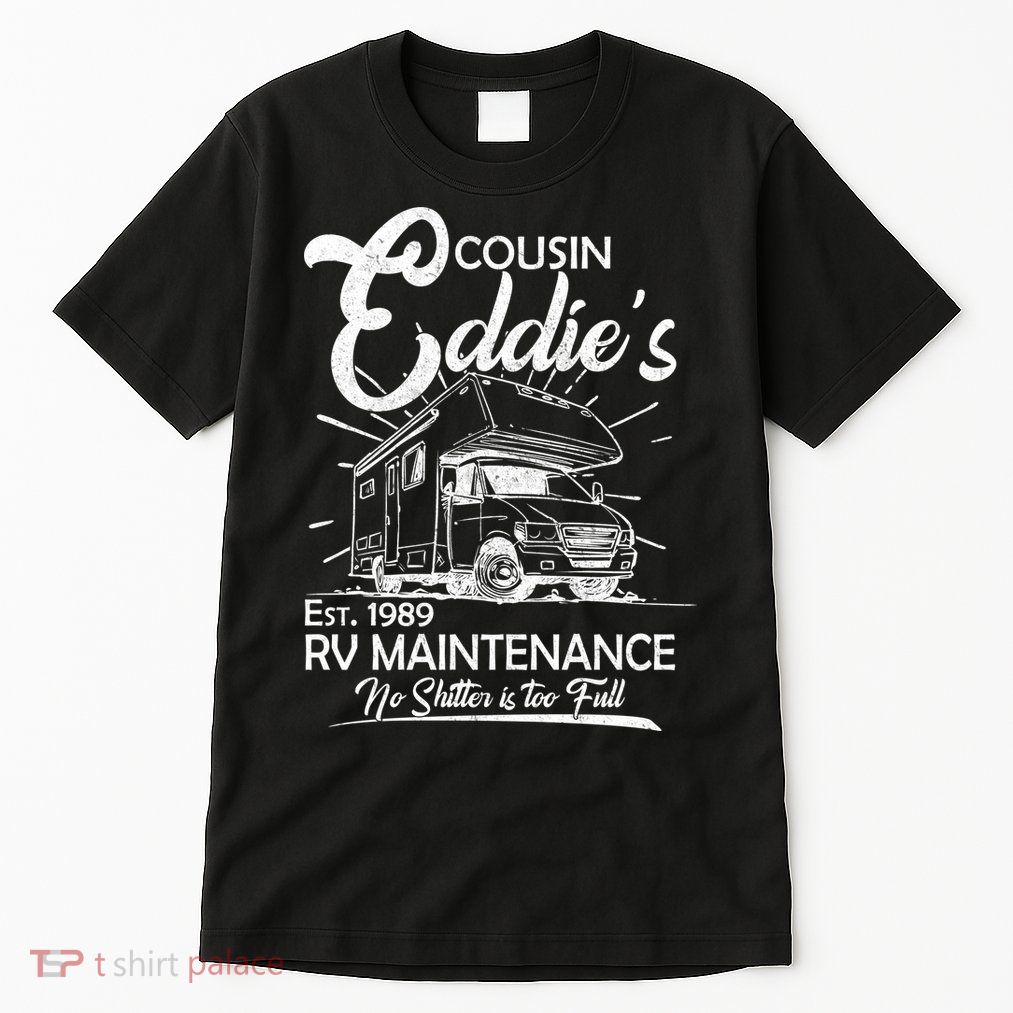 Cousin Eddie's RV Maintenance No Shitter Is Too Full Tall T-Shirt