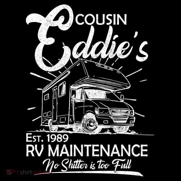 Cousin Eddie's RV Maintenance No Shitter Is Too Full Tall T-Shirt