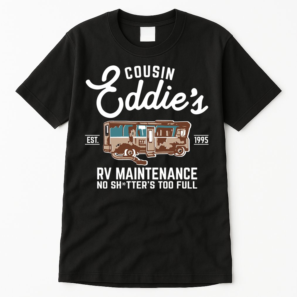 Cousin Eddie's RV Maintenance Shitters Too Full Tall T-Shirt