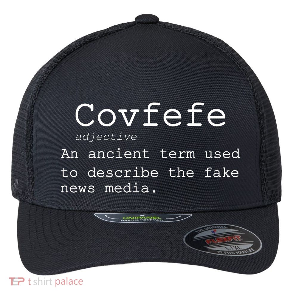 Covfefe Definition Adjective Ancient Term to DescriBe Fake News Flexfit Unipanel Trucker Cap