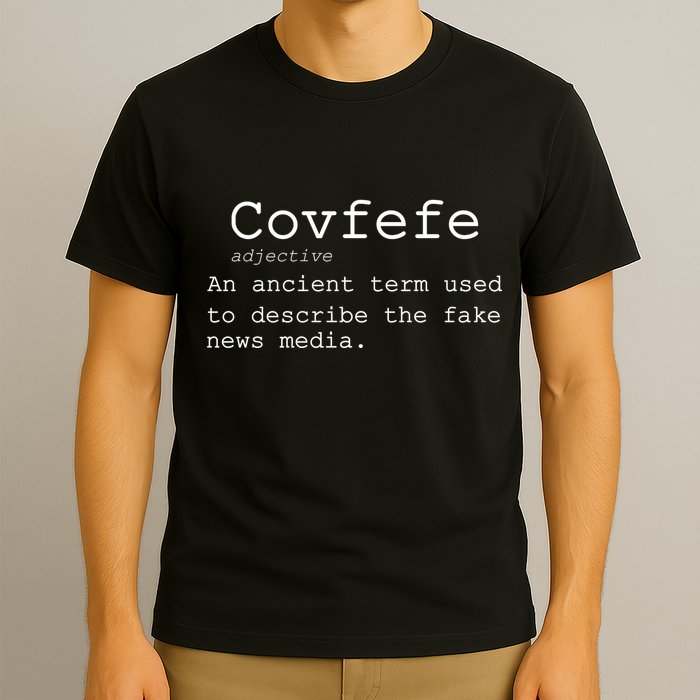 Covfefe Definition Adjective Ancient Term to DescriBe Fake News T-Shirt