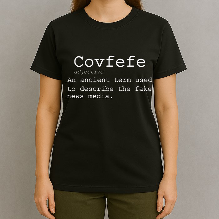 Covfefe Definition Adjective Ancient Term to DescriBe Fake News T-Shirt