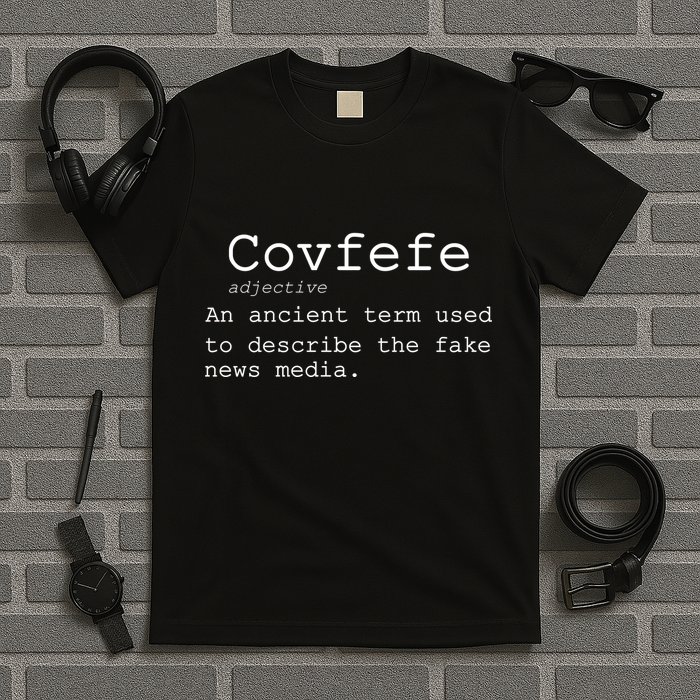 Covfefe Definition Adjective Ancient Term to DescriBe Fake News T-Shirt