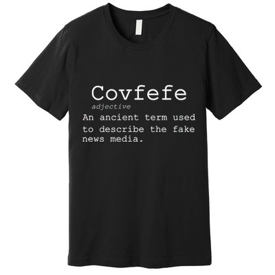Covfefe Definition Adjective Ancient Term to DescriBe Fake News Premium T-Shirt